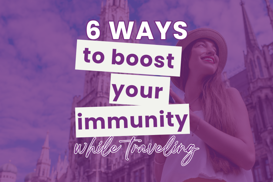 6 ways to boost your immunity while traveling