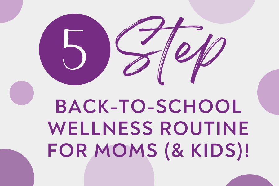 5 Step Back-to-school Wellness Routine for Moms and Kids