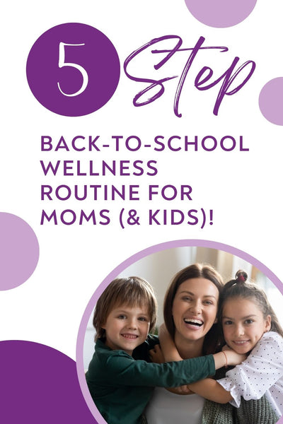 Back-to-School Wellness Routine for Moms (and Kids!)
