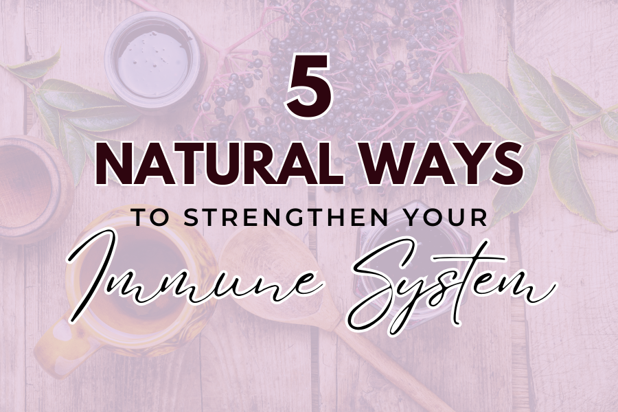 5 Natural Ways to Strengthen Your Immune System